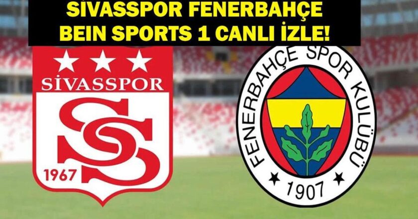 Sivassport Fenerbahçe Match Bein Sports 1 Canlı İzleme! Fenerbahce Sivassport Match Canlı İzleme! İşte Fenerbahçe Sivassport maçı personeli