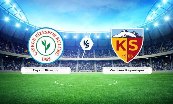 Çaykur Rizespor – Zecorner Kayserispor Maçının Canlı Anlatımı! Maç Tarihi, Saati ve Yayın Bilgileri